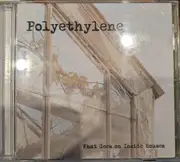 CD - Polyethylene - What Goes on Inside Houses