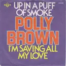 7inch Vinyl Single - Polly Brown - Up In A Puff Of Smoke / I'm Saving All My Love
