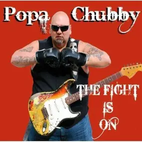 Popa Chubby - Fight is On