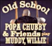 Popa Chubby - Old School