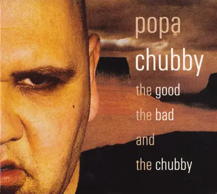 Popa Chubby - The Good The Bad And The Chubby