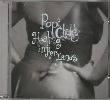 Popa Chubby - Healing In Her Hands