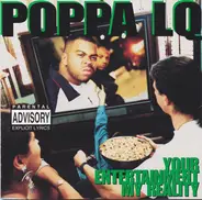 Poppa LQ - Your Entertainment, My Reality