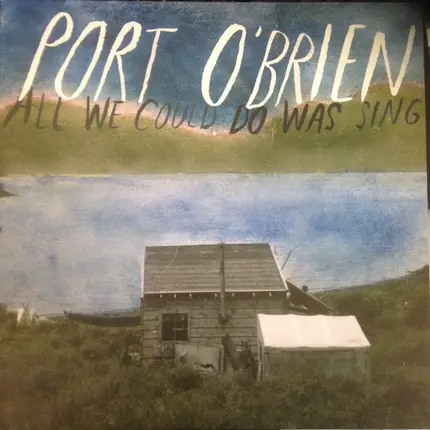 Port O'Brien - All We Could Do Was Sing