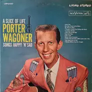 Porter Wagoner - A Slice Of Life - Songs Happy 'N' Sad
