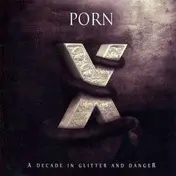 PORN - A Decade In Glitter and..