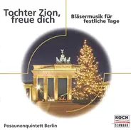 Posaunenquintett Berlin - Tochter Zion, Freue Dich. Bläsermusik Für Festliche Tage