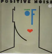Positive Noise - Change of Heart