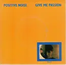 7'' - Positive Noise - Give Me Passion