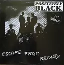 12inch Vinyl Single - Positively Black - Escape From Reality