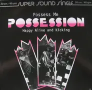Possession - Possess Me / Happy Alive And Kicking