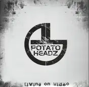 Potatoheadz - Living On Video