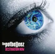 The Potbelleez - Destination Now