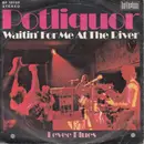 7inch Vinyl Single - Potliquor - Waitin' For Me At The River