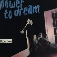 Power To Dream - Bodies Gone