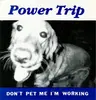 7inch Vinyl Single - Power Trip - Don't Pet Me I'm Working