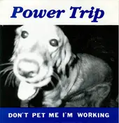 power trip - Don't Pet Me I'm Working