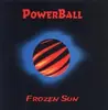 CD - PowerBall - Frozen Sun