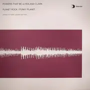 12'' - Powers That Be Vs. Roland Clark - Planet Rock / Funky Planet