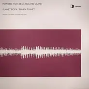 Powers That Be Vs. Roland Clark - Planet Rock / Funky Planet