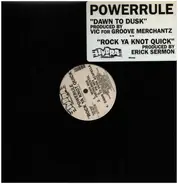 Powerule - Dawn To Dusk / Rock Ya Knot Quick