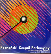 Poznański Zespół Perkusyjny Directed By Jerzy Zgodziński - Poznański Zespół Perkusyjny = Poznań Percussion Ensemble