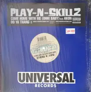 Play-N-Skillz - Come Home With Me (Ohh! Baby) / Do Ya Thang