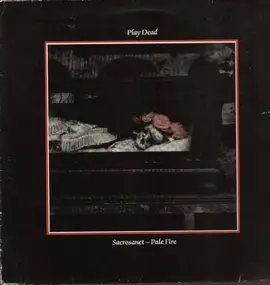 Play Dead - Sacrosanct / Pale Fire