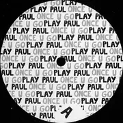 12inch Vinyl Single - Play Paul - Once U Go