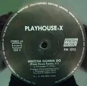 12inch Vinyl Single - Playhouse-X - Watcha Gonna Do