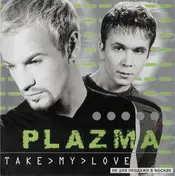 Plazma - Take My Love
