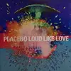 Double LP - Placebo - Loud Like Love