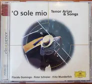 Placido Domingo • Peter Schreier • Fritz Wunderlich - 'O Sole Mio - Tenor Arias & Songs