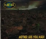 Planet Hate - Mother Are You Mad?