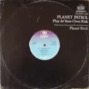 Planet Patrol - Play At Your Own Risk / Planet Rock