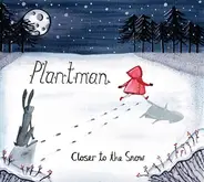 Plantman - Closer to the Snow