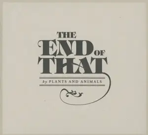 Plants and Animals - The End of That