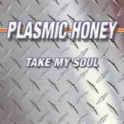 Plasmic Honey - Take My Soul