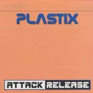 Plastix - Attack / Release