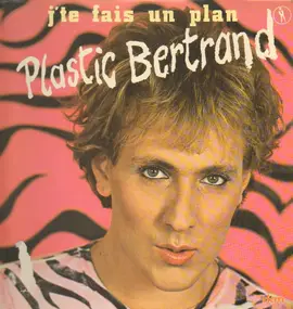 Plastic Bertrand - J'te Fais Un Plan