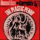 7inch Vinyl Single - Plastic Penny - Hound Dog / Currency - Mono