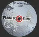 12inch Vinyl Single - Plastik Funk - Be Your Man