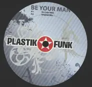 Plastik Funk - BE YOUR MAN