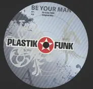 Plastik Funk - BE YOUR MAN