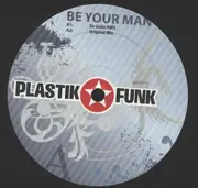 12inch Vinyl Single - Plastik Funk - Be Your Man