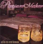 Pleasure Maker - Love On The Rocks