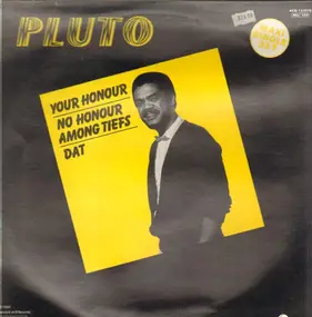 Pluto - Your Honour / No Honour Among Thieves / Dat