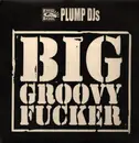 12inch Vinyl Single - Plump DJs - Big Groovy Fucker / T.B.Reality