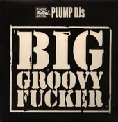 Plump DJs - Big Groovy Fucker / T.B.Reality