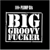 Plump DJs - Big Groovy Fucker / T.B.Reality